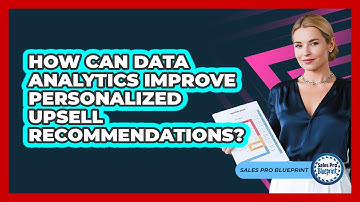 How Can Data Analytics Improve Personalized Upsell Recommendations? - Sales Pro Blueprint