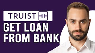 How To Get A Loan From Truist Bank (How To Apply For A Loan From Truist Bank)