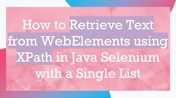 How to Retrieve Text from WebElements using XPath in Java Selenium with a Single List