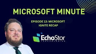 Episode 13 | Microsoft Minute | Microsoft Ignite Recap 2025