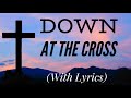 Down at the Cross (with lyrics) - Beautiful Easter Hymn