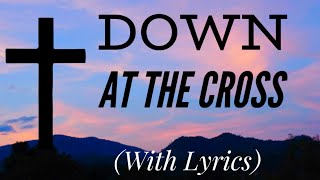 Down at the Cross (Glory to His Name) (dengan lirik) - Nyanyian Paskah yang Indah