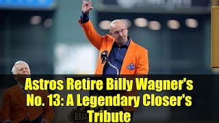 Astros Retire Billy Wagner's No. 13: A Legendary Closer's Tribute