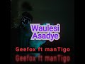 Geefox Ft ManTigo Waulesi Asadye Pro By MT Geefox Ft ManTigo Waulesi Asadye Pro By MT