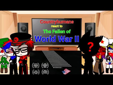 Countryhumans react to The Fallen of World War II(with @Foxy_the_Soldier)
