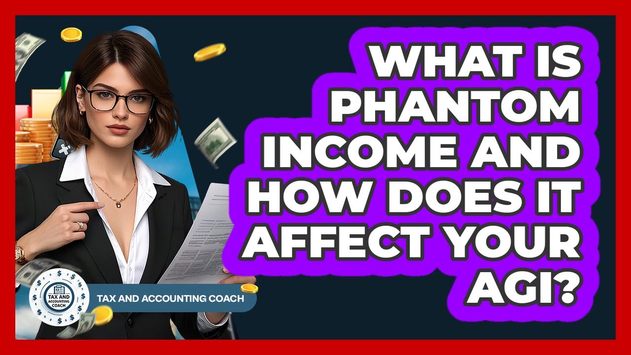 What Is Phantom Income And How Does It Affect Your AGI? - Tax and Accounting Coach
