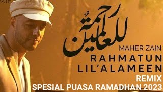 DJ RAHMATUN LIL'ALAMEEN MAHER ZAIN REMIX SPESIAL PUASA RAMADHAN 2023 - DJ MAHER ZAIN FULL BASS