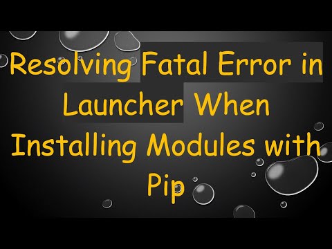 Resolving Fatal Error in Launcher When Installing Modules with Pip