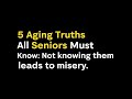 5 Aging Truths All Seniors Must Know to Live Happier, Healthier and More Peaceful Lives!