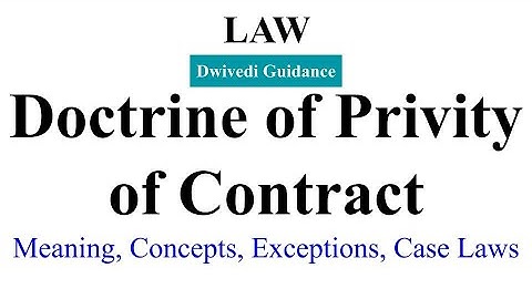 Doctrine of Privity of Contract : Concept, Case Laws, Exceptions, Indian Contract Act | Business Law