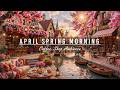 Tranquil April Jazz Music &amp; Outdoor Coffee Shop Ambience🌸Fresh Spring Morning for Working,Great Mood