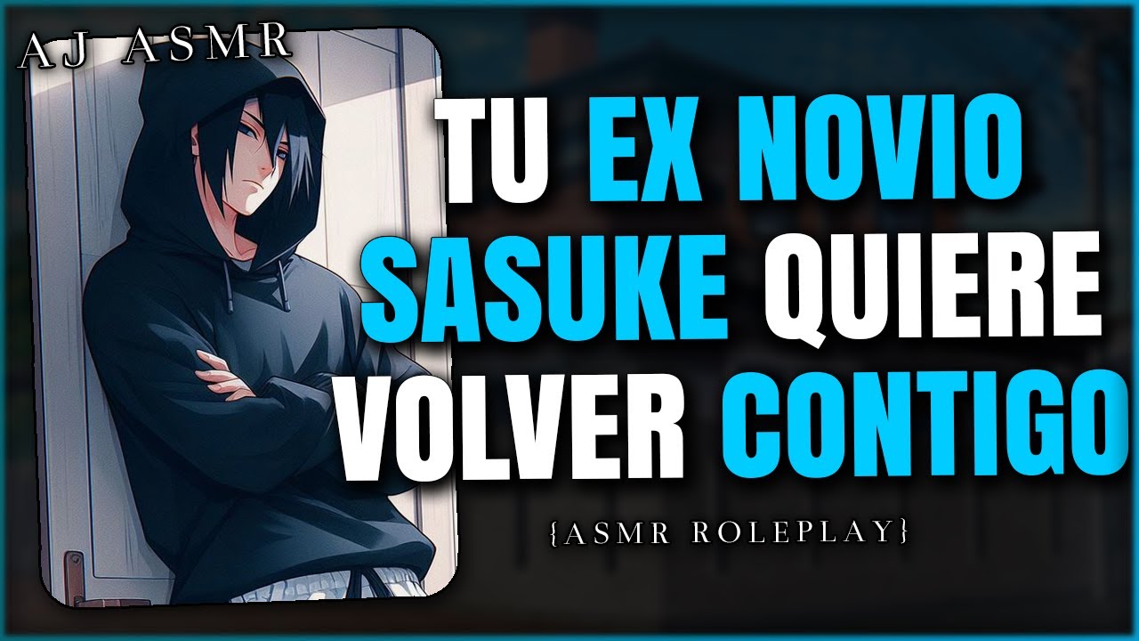 TU EX NOVIO SASUKE QUIERE REGRESAR CONTIGO 🥺💙 | ASMR Roleplay