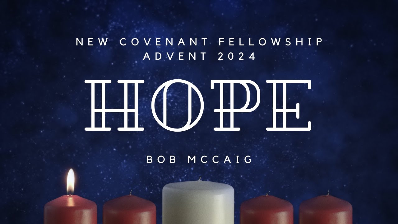 The Scope of Hope (Advent 2024) Bob McCaig December 1, 2024 YouTube