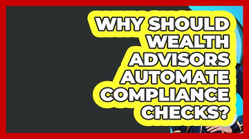 Why Should Wealth Advisors Automate Compliance Checks? - Wealth Advisor Success Hub