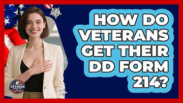 How Do Veterans Get Their DD Form 214? - Veteran Community Guide