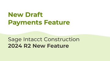 Sage Intacct Construction 2024 R2: New Draft Payments Feature