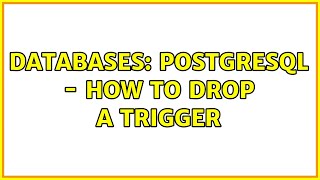 Databases: Postgresql - how to drop a trigger