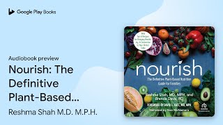 Nourish: The Definitive Plant-Based Nutrition… by Reshma Shah M.D. M.P.H. · Audiobook preview