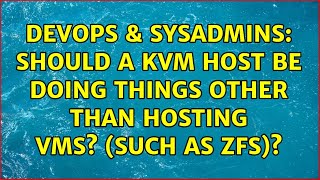 DevOps & SysAdmins: Should a KVM host be doing things other than hosting VMs? (such as ZFS)? Wealth
