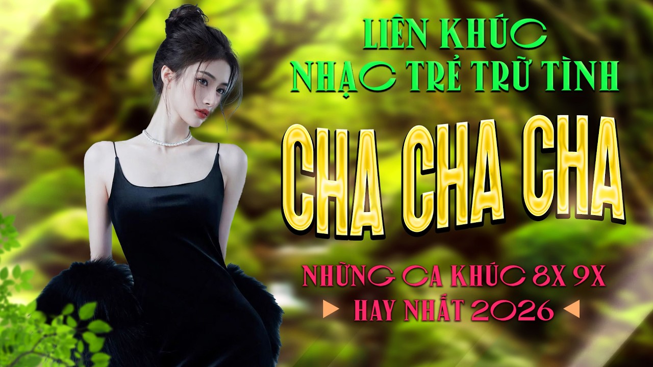 Tuyển Tập Cha Cha Cha Nhạc Trẻ 8x 9x Đặc Biệt Hay Nhất - Cha Cha Nhạc Trẻ 8x 9x Hot TikTok 2026