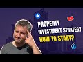Property Investment Strategy how to start?