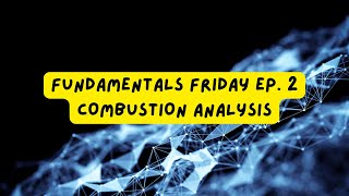 Fundamentals Friday Ep. 2 - Combustion Analysis | Becoming the Ideal Engineer