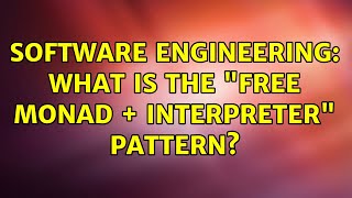 Software Engineering: What is the "Free Monad + Interpreter" pattern? (2 Solutions!!)