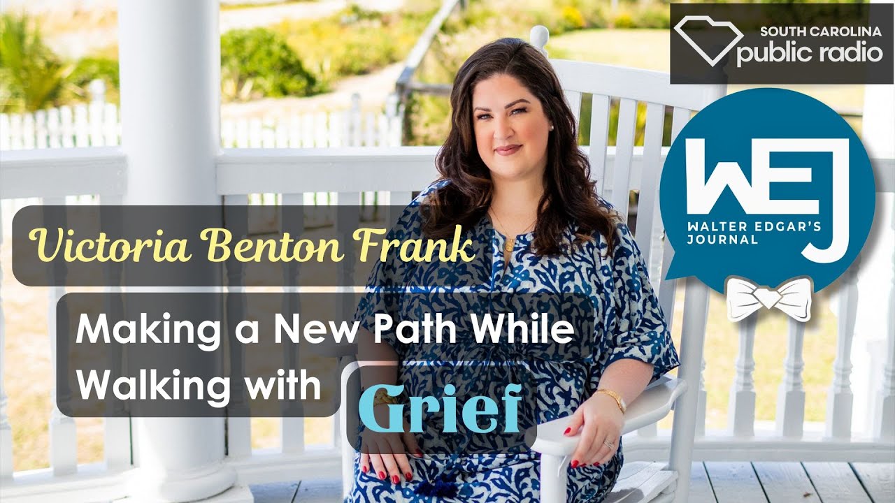 Victoria Benton Frank: Making a New Path While Walking with Grief | Walter Edgar's Journal Podcast