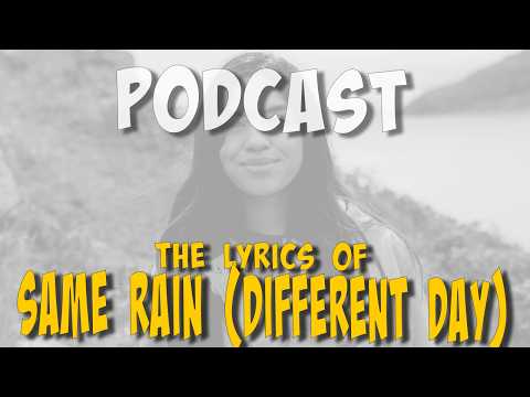 #ailig #podcast - SAME RAIN (DIFFERENT DAY) - The Lyrics