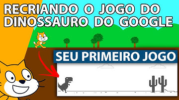 PRIMEIROS PASSOS EM SCRATCH: recriando o jogo do dinossauro do Google