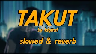 Takut - Idgitaf - Slowed Reverb