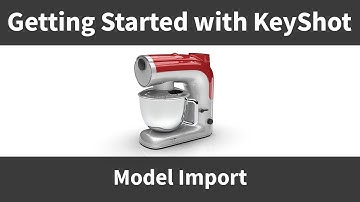 Getting Started with KeyShot: Model Import (Part 2)