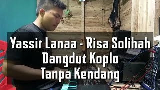 Download lagu Yassir Lanaa - Risa Sholihah - Dangdut Koplo - Tanpa Kendang