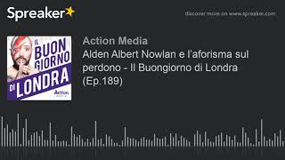 Alden Albert Nowlan E L Aforisma Sul Perdono Il Buongiorno Di Londra Ep 1 Youtube