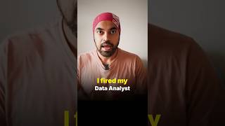 I fired my Data Analyst