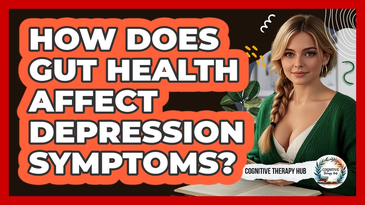 How Does Gut Health Affect Depression Symptoms? - Cognitive Therapy Hub