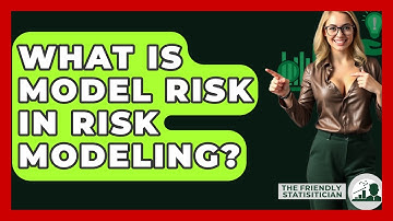 What Is Model Risk In Risk Modeling? - The Friendly Statistician
