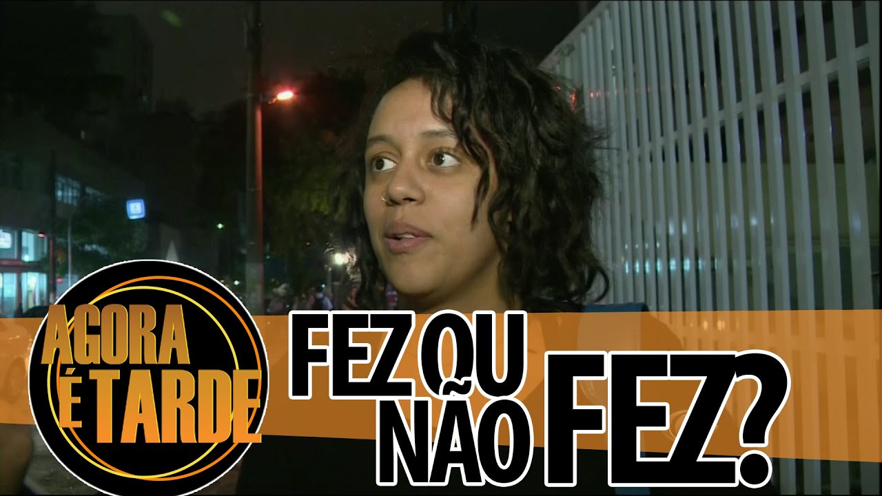 Fez Ou N o Fez Agora Tarde 17 09 2014 YouTube