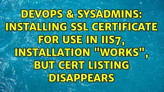 Installing SSL Certificate for use in IIS7, installation "works", but cert listing disappears