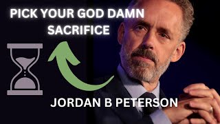 PICK YOUR DAMN SACRIFICE | JORDAN PETERSON