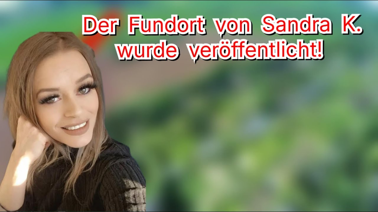 Der Fall Sandra K. Außer dem Fundort gibt es noch ein paar weitere ...
