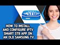 HOW TO INSTALL AND CONFIGURE IPTV SMART STB APP ON AN OLD SAMSUNG TV - latest update