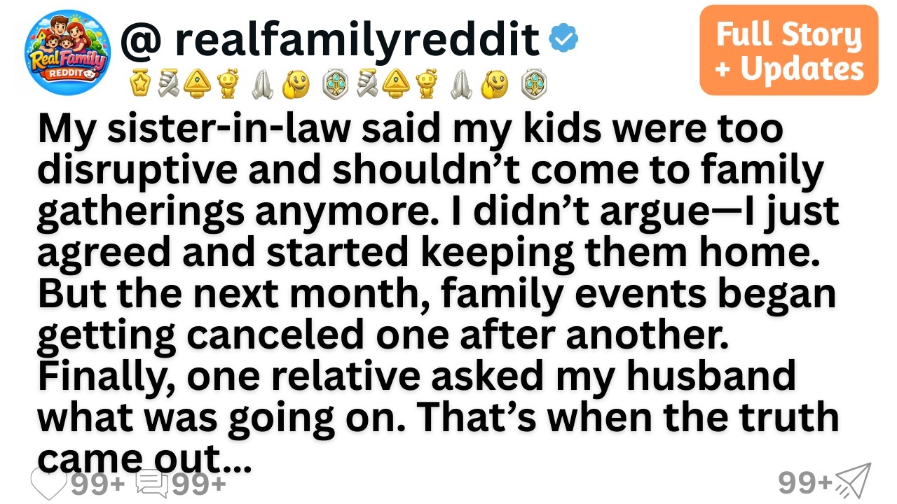 My sister-in-law said my kids were too disruptive and shouldn’t come to family gatherings anymore...