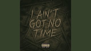 I Aint Got No Time (feat. AHM Da Foolie, NeighborsAve167, Caitlin Russell & Nueve Tha Deadman)