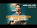 Reflux, Low Stomach Acid, and PPIs | DailyDocTalk 49