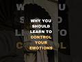 Never let someone else control your emotions.