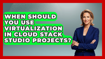 When Should You Use Virtualization in Cloud Stack Studio Projects? | Cloud Stack Studio News