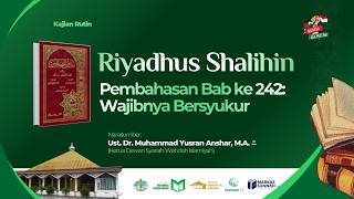 KAJIAN KITAB RIYADHUS SHALIHIN - Bab ke 242: Wajibnya Bersyukur