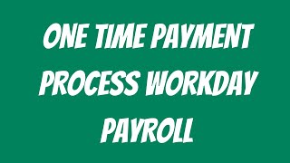 workday payroll: one time payment process | workday course | workday tutorial |  workday training