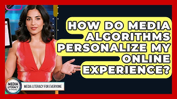 How Do Media Algorithms Personalize My Online Experience? - Media Literacy For Everyone